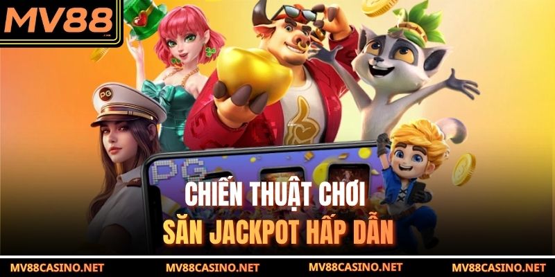 nổ hũ đổi thưởng mv88 - Chiến thuật chơi săn jackpot hấp dẫn nổ hũ đổi thưởng mv88 - Chiến thuật chơi săn jackpot hấp dẫn