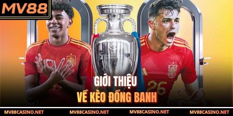 Giới thiệu về kèo đồng banh Giới thiệu về kèo đồng banh