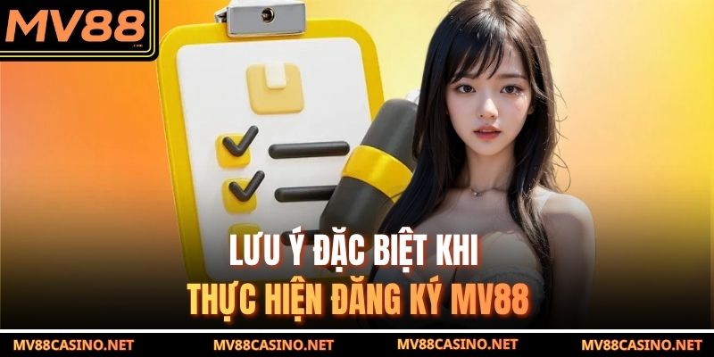 Lưu ý đặc biệt khi thực hiện đăng ký MV88 Lưu ý đặc biệt khi thực hiện đăng ký MV88