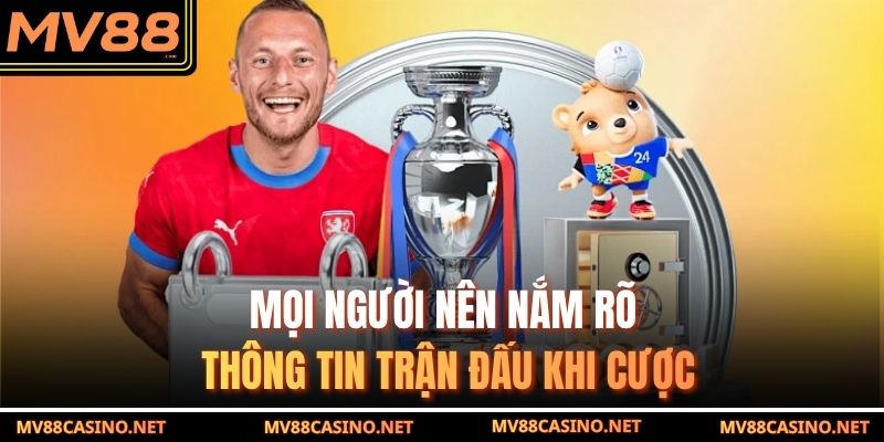 Mọi người nên nắm rõ thông tin trận đấu khi cược Mọi người nên nắm rõ thông tin trận đấu khi cược